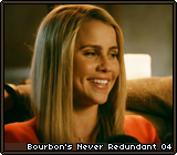 Bourbon's Never Redundant 04