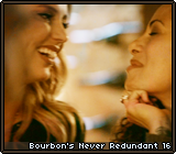 Bourbon's Never Redundant 16