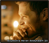 Bourbon's Never Redundant 20