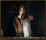 Can I Eat Him Brother? 04