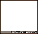 Even Without Memories 00
