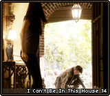 I Can't Be In This House 14