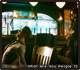 What Are You People 13