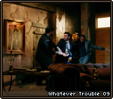 Whatever Trouble 09