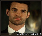 You Seem Troubled 15