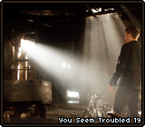 You Seem Troubled 19